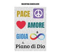 Pace, Amore e Gioia Infinita - Il piano di Dio