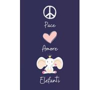 Pace Amore Elefanti: Taccuino Con Copertina Di Simpatici Elefanti Per Gli Amanti Dei Elefanti , 110 Pagine A Righe, Quaderno di Elefanti
