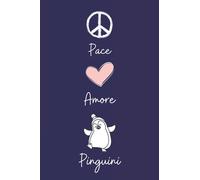 Pace Amore Pinguini: Taccuino Con Copertina Di Simpatici Pinguini Per Gli Amanti Dei Pinguini , 110 Pagine A Righe, Quaderno di Pinguini