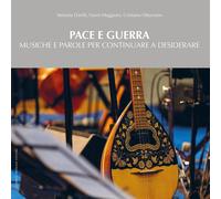 Pace e guerra. Musiche e parole per continuare a desiderare