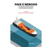 Pace e mercato. Le relazioni internazionali nella tradizione liberale