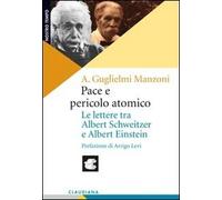 Pace e pericolo atomico. Le lettere tra Albert Schweitzer e Albert Einstein