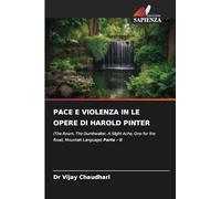 PACE E VIOLENZA IN LE OPERE DI HAROLD PINTER: (The Room, The Dumbwaiter, A Slight Ache, One for the Road, Mountain Language) Parte - II