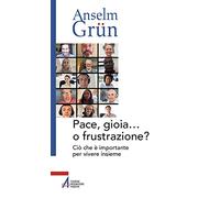 Pace, gioia... o frustrazione? Ciò che è importante per vivere insieme
