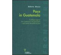 Pace in Guatemala. I colloqui segreti tra il governo e la guerriglia e gli storici Accordi di pace