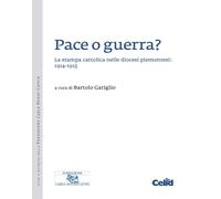 Pace o guerra? La stampa cattolica nelle diocesi piemontesi: 1914-1915 - G...