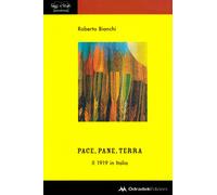 Pace, pane, terra. Il 1919 in Italia - Bianchi Roberto