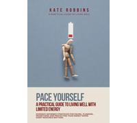 Pace Yourself: A Guide To Living Well With Limited Energy: evidence informed strategies for pacing, planning, prioritising and protecting your energy when every resource matters.