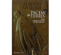 Pacem in terris. Storia dell'ultima enciclica di Papa Giovanni - Melloni Alberto