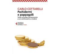 Pachidermi e pappagalli. Tutte le bufale sull'economia a cui continuiamo a credere