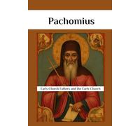 Pachomius: Early Church Fathers Biographical Studies