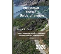 PACIFIC COAST HIGHWAY Guida di viaggio 2026: Scopri maestose scogliere, paesaggi incantevoli e una cultura senza tempo