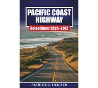 PACIFIC COAST HIGHWAY Reiseführer 2026-2027: Landschaftlich reizvolle Fahrten, Strandstädte, große Stopps in Sur und Tagespläne für Erstbesucher