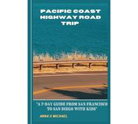 PACIFIC COAST HIGHWAY ROAD TRIP: A 7-Day Guide from San Francisco to San Diego with Kids"