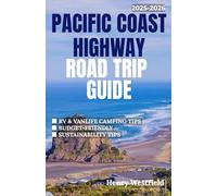 PACIFIC COAST HIGHWAY ROAD TRIP GUIDE 2025-2026: Discover scenic drives detailed itineraries top campgrounds and expert travel tips for RV van and car road trippers