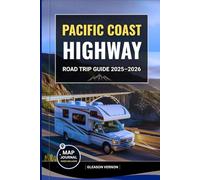 PACIFIC COAST HIGHWAY ROAD TRIP GUIDE 2025-2026: Explore America’s Most Iconic Coastal Drive with Maps, Must-See Stops, Scenic Routes & Hidden Gems Across California, Oregon, and Washington