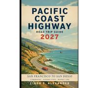 Pacific Coast Highway Road Trip Guide 2027: San Francisco to San Diego Itineraries, Hidden Stops & Budget Tips