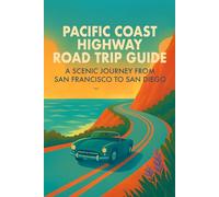 Pacific Coast Highway Road Trip Guide: A Scenic Journey from San Francisco to San Diego