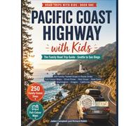 Pacific Coast Highway Road Trip with Kids: The Complete Family Guide From Seattle to San Diego With 250 Family-Tested Stops in Route Order, Full-Colour Maps, Drive Times, Rest Stops, Real Cost & More