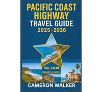 PACIFIC COAST HIGHWAY TRAVEL GUIDE 2025-2026: A Journey Through Coastal Towns, Scenic Drives, Big Sur Landmarks, and Santa Barbara Horizons
