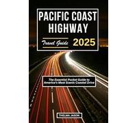 PACIFIC COAST HIGHWAY TRAVEL GUIDE 2025: The Essential Pocket Guide to America's Most Scenic Coastal Drive