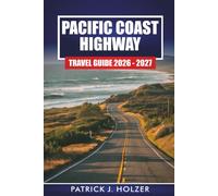 PACIFIC COAST HIGHWAY Travel Guide 2026-2027: Scenic Drives, Beach Towns, Big Sur Stops, and Day-by-Day Itineraries for First-Time Visitors