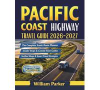Pacific Coast Highway Travel Guide 2026-2027 (Updated With Full Color): The Complete Scenic Route Planner with Insider Stops, Coastal Town Guides, Verified Maps, and Smart Travel Strategies