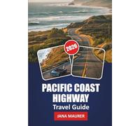 PACIFIC COAST HIGHWAY TRAVEL GUIDE 2026: Along the Pacific Edge: Uncovering the Hidden Wonders and Scenic Journeys of California's Coastal Highway