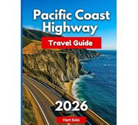 Pacific Coast Highway Travel Guide 2026: From Dana Point to Seattle: Beaches, Top Stops, Parks, Scenic Drives, Trails & Bucket-List Experiences