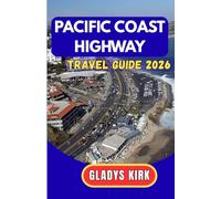 PACIFIC COAST HIGHWAY TRAVEL GUIDE 2026: The Ultimate Road Trip Planner: Scenic Drives, Hidden Gems, Coastal Adventures, and Budget-to-Luxury Tips for Your California Journey