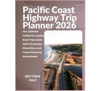 Pacific Coast Highway Trip Planner 2026: The Ultimate California Coastal Road Trip Guide with Scenic Stops, Flexible Itineraries, Interactive Planning Worksheets, and Travel Checklists