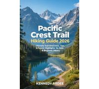 PACIFIC CREST TRAIL HIKING GUIDE 2026: Ultimate Trail Directions, Tips, & Scenic Highlights For Solo & Beginners Hikers