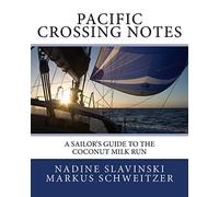 Pacific Crossing Notes: A Sailor's Guide to the Coconut Milk Run [Lingua Inglese]