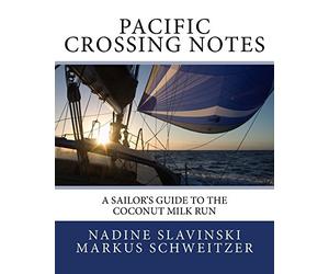 Pacific Crossing Notes: A Sailor's Guide to the Coconut Milk Run [Lingua Inglese]
