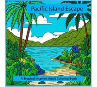 Pacific Island Escape: A Tropical Inspired Adult Coloring Book