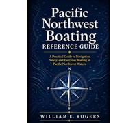 Pacific Northwest Boating Reference Guide: A Practical Guide to Navigation, Safety, and Everyday Boating in Pacific Northwest Waters