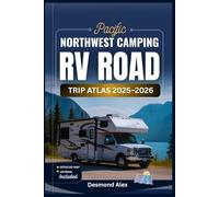 PACIFIC NORTHWEST CAMPING & RV ROAD TRIP ATLAS 2025-2026: The Ultimate Guide to Scenic Drives, National Parks, and Campgrounds for Unforgettable Adventures in Washington, Oregon, and Beyond