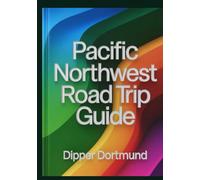 Pacific Northwest Road Trip Guide: Washington, Oregon, British Columbia, Scenic Routes & Adventure Planner