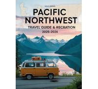 PACIFIC NORTHWEST TRAVEL GUIDE & RECREATION ATLAS 2025-2026: PACIFIC NORTHWEST TRAVEL GUIDE & RECREATION ATLAS 2025-2026