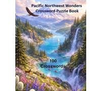 Pacific Northwest Wonders Crossword Puzzle Book: Explore the Natural Beauty, Wildlife, Mountains, Coastlines, Forests, and Scenic Landscapes of the ... Through Challenging Crossword Puzzles