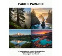 Pacific Paradise: A Comprehensive Guide To The National Parks Of California, Oregon, Washington, And Hawaii