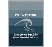 Pacific Paradise: A Comprehensive Guide To The Natural Wonders Of California, Oregon, Washington, And Hawaii