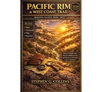 PACIFIC RIM NATIONAL PARK & WEST COAST TRAIL HIKING GUIDE 2026-2027: Master Coastal Trails, Discover Hidden Gems, and Plan Every Adventure with Confidence