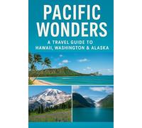 Pacific Wonders: A Travel Guide to Hawaii, Washington & Alaska, 2025