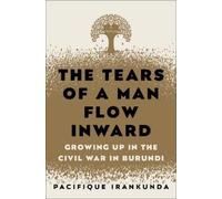 Pacifique Irankunda The Tears of a Man Flow Inward (Copertina rigida)
