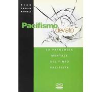 Pacifismo deviato. La patologia mentale del finto pacifista