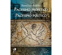 Pacifismo profetico e pacifismo politico. Note per una teologia cristiana della pace
