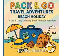 Pack & Go Travel Adventures: Beach Holiday: Cute & Cosy Coloring Book for Bold Vacations | 50 Unique & Adorable Beach-Themed Pages for Creative Colouring Fun | 8.5 x 8.5 Inches