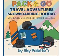 Pack & Go Travel Adventures: Snowboarding Holiday: Cool & Cosy Coloring Book for Bold Vacations | 50 Unique & Adorable Snow-Themed Pages for Creative Colouring Fun | 8.5 x 8.5 Inches