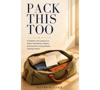 Pack This Too: A Father's Life Lessons on Work, Friendship, Failure, and Love for Young Adults Leaving Home